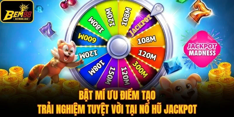Bật mí ưu điểm tạo trải nghiệm tuyệt vời tại nổ hũ jackpot