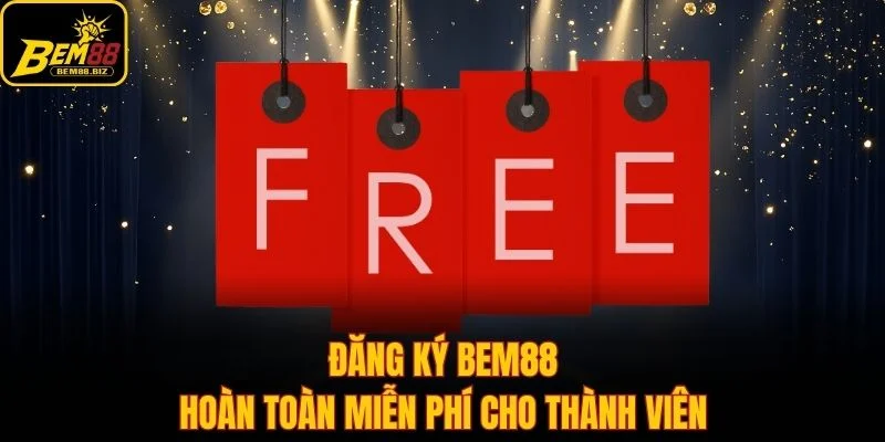 Đăng ký BEM88 hoàn toàn miễn phí cho thành viên