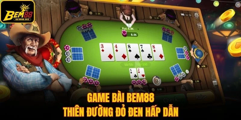 Game bài Bem88 - Thiên đường đỏ đen hấp dẫn
