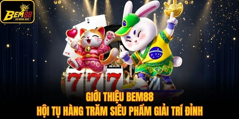 Giới thiệu Bem88 - Hội tụ hàng trăm siêu phẩm giải trí đỉnh
