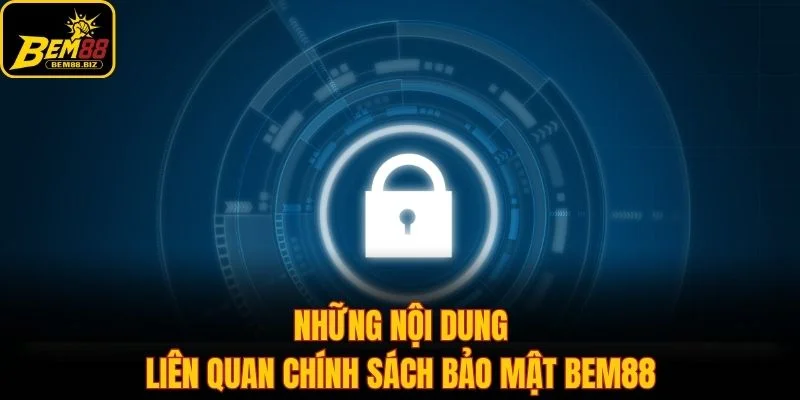 Những nội dung liên quan chính sách bảo mật Bem88
