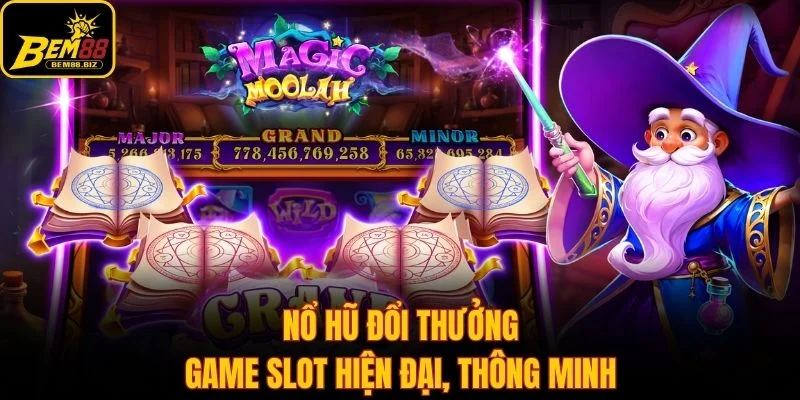 Nổ hũ đổi thưởng - Game slot hiện đại, thông minh