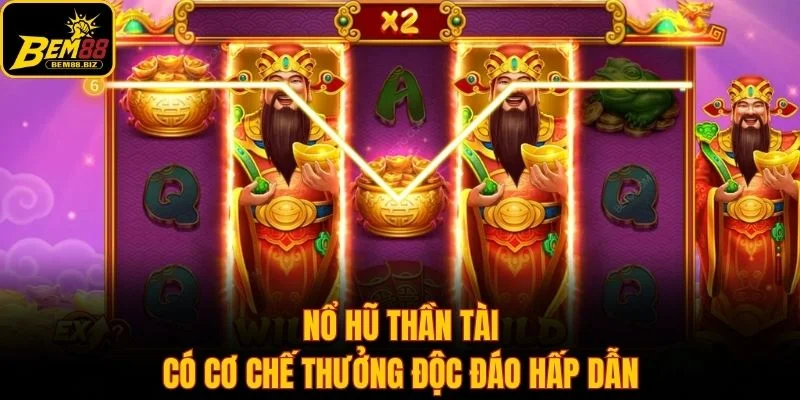 Nổ hũ thần tài có cơ chế thưởng độc đáo hấp dẫn