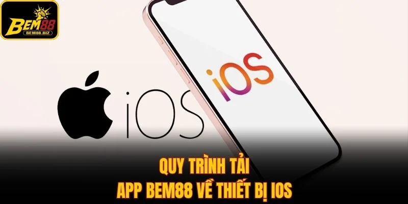 Quy trình tải app Bem88 về thiết bị IOS