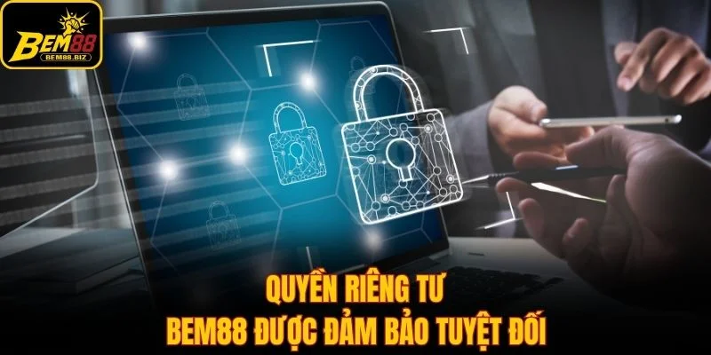 Quyền riêng tư Bem88 được đảm bảo tuyệt đối