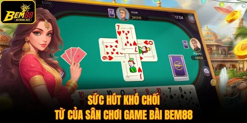Sức hút khó chối từ của sân chơi game bài Bem88