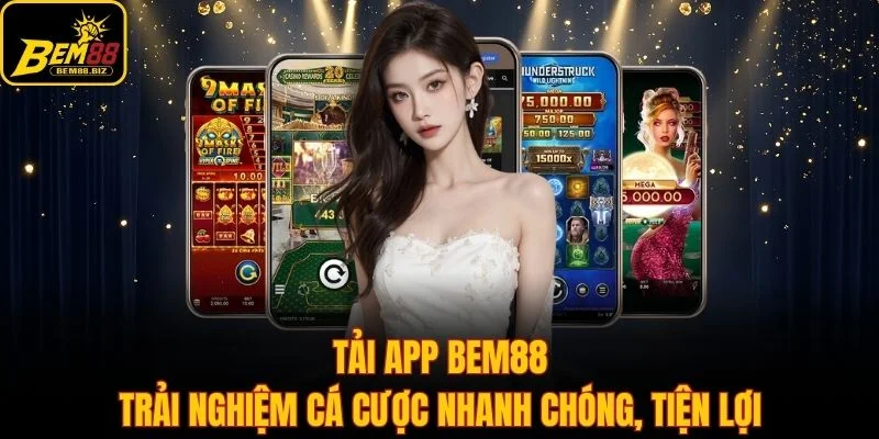 Tải App Bem88 - Trải Nghiệm Cá Cược Nhanh Chóng, Tiện Lợi