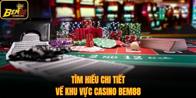 Thông tin về chuyên mục casino Bem88
