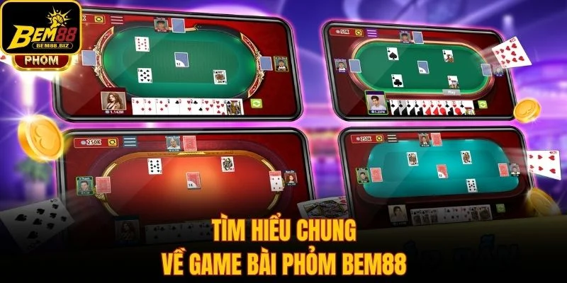 Tìm hiểu chung về game bài phỏm Bem88