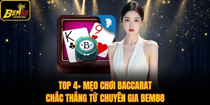 Top 4 mẹo chơi Baccarat chắc thắng cho tân thủ
